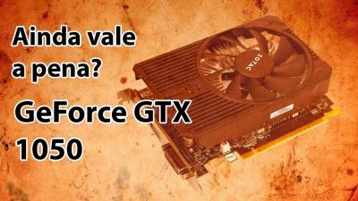 Ainda Vale a Pena a GeForce GTX 1050?