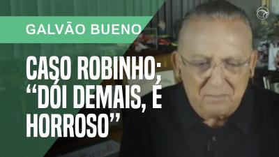 Galvão Bueno sobre caso Robinho: “Dói demais, é horroso”