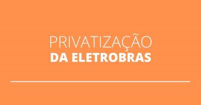Privatização da Eletrobras: governo aprova modelo para desestatização