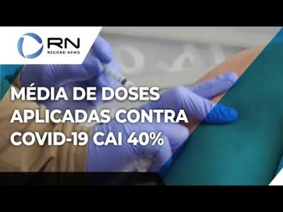 Média de doses aplicadas contra Covid-19 cai mais de 40%