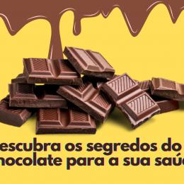 Descubra os segredos do chocolate para a sua saúde