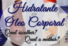 Hidratante ou óleo corporal, qual usar?