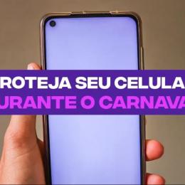Dicas para PROTEGER seu celular durante o Carnaval