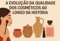 A evolução da qualidade dos cosméticos ao longo da história