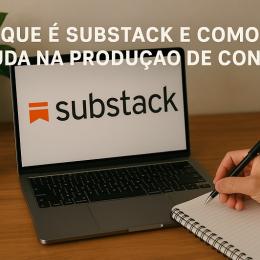 O que é Substack e como ajuda na produção de conteúdo?